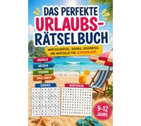 Das perfekte Urlaubsrätselbuch: Das Rätselbuch für Kinder von 9 bis 12 Jahren - die ideale Rätsel Geschenkidee für Ferien, Reisen und Urlaub