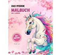 Das Pferde Malbuch ab 6 Jahren: Mädchen Ausmalbuch mit über 50 Pferdemotiven, Kreatives Geschenk für Mädchen zum Ausmalen