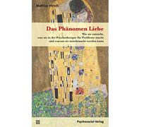 Das Phänomen Liebe: Wie sie entsteht, was sie in der Psychotherapie für Probleme macht und warum sie missbraucht werden kann