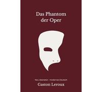 Das Phantom der Oper: Eine moderne deutsche Übersetzung des Klassikers von Gaston Leroux inklusive Bonuskapitel "Das Pariser Opernhaus"