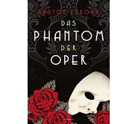 Das Phantom der Oper. Roman: Das Original zum weltbekannten Musical-Klassiker
