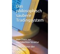 Das philosophisch saubere Tradingsystem: Vom Chaos zur durchdachten Struktur