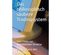 Das philosophisch saubere Tradingsystem: Vom Chaos zur durchdachten Struktur