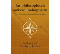 Das philosophisch saubere Tradingsystem: Vom Chaos zur durchdachten Struktur