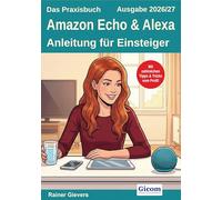 Das Praxisbuch Amazon Echo & Alexa - Anleitung für Einsteiger (Ausgabe 2026/27)