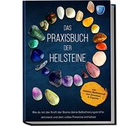 Das Praxisbuch der Heilsteine: Wie du mit der Kraft der Steine deine Selbstheilungskräfte aktivierst und dein volles Potential entfaltest | inkl. Heilstein-Meditationen zum Download & Orgonite