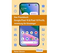 Das Praxisbuch Google Pixel 10 & Pixel 10 Pro/XL- Anleitung für Einsteiger