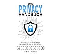 Das Privacy Handbuch: Ein Ratgeber für digitale Sicherheit und Privatsphäre