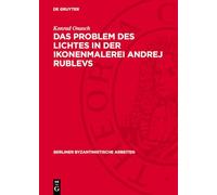 Das Problem Des Lichtes in Der Ikonenmalerei Andrej Rublevs: Zur 600-jahrfeier Des Großen Russischen Malers 1960