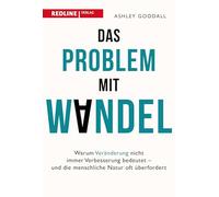 Das Problem mit Wandel: Warum Veränderung nicht immer Verbesserung bedeutet und die menschliche Natur überfordert. Warum der Mensch nicht für schnelle Veränderungen gemacht ist
