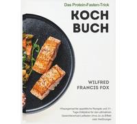 Das Protein-Fasten-Trick-Kochbuch: Hhausgemachte appetitliche Rezepte und 31-Tage-Diätpläne für den ultimativen Gewichtsverlust-Leitfaden ohne Jo-Jo-Effekt oder Heißhunger