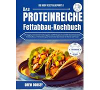 Das proteinreiche Fettabbau-Kochbuch: 60-tägiger proteinreicher Ernährungsplan und 100 Rezepte für schnelle Gewichtsabnahme, Muskelaufbau und Vorbereitung auf bariatrische Operationen