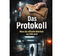Das Protokoll: Wenn die offizielle Wahrheit zur Falle wird: 9