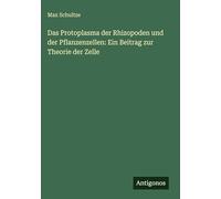Das Protoplasma der Rhizopoden und der Pflanzenzellen: Ein Beitrag zur Theorie der Zelle