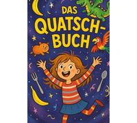Das Quatsch-Mitmachbuch: Für kreative Kinder ab 6 Jahren - voller Unsinn, Fantasie & Spaß