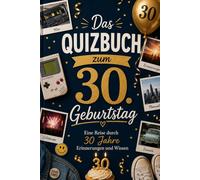 Das Quizbuch zum 30. Geburtstag: Eine Reise durch 30 Jahre Erinnerungen und Wissen