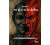 Das rächende Selbst: Eine ethnografische Studie zu Unrechtserfahrungen, Gewaltfantasien und Geschlechterordnungen in biografischen Rachegeschichten und Krisennarrationen