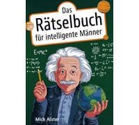 Das Rätselbuch für intelligente Männer: Knifflige Herausforderungen für kluge Köpfe