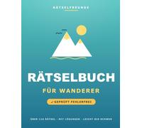 Das Rätselbuch für Wanderer: Über 110 geprüfte Rätsel: Wortsuche, Sudoku, Labyrinthe und Logikrätsel, mit Lösungen. Das durchdachte Geschenk für Wanderer