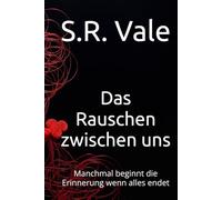 Das Rauschen zwischen uns: Manchmal beginnt die Erinnerung wenn alles endet