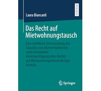 Das Recht Auf Mietwohnungstausch: Eine Rechtliche Untersuchung Des Tausches Von Mietverhältnissen Unter Besonderer Berücksichtigung Eines Rechts Auf Mietwohnungstausch De Lege Ferenda