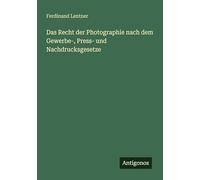 Das Recht der Photographie nach dem Gewerbe-, Press- und Nachdrucksgesetze