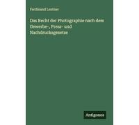 Das Recht der Photographie nach dem Gewerbe-, Press- und Nachdrucksgesetze