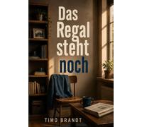 Das Regal steht noch - Geschichten aus einem Singleleben zwischen Chaos, Dates und leisen Fortschritten