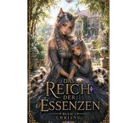 Das Reich der Essenzen: Buch 1: Der Prinz ohne Essenz - Verbannt. Machtlos. Und die einzige Hoffnung eines Königreichs.