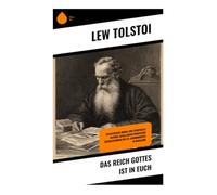 Das Reich Gottes ist in Euch: Pazifistische Moral und spirituelle Reform: Gesellschaftskritische Betrachtungen des 19. Jahrhunderts in Russland