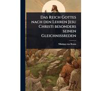 Das Reich Gottes nach den Lehren Jesu Christi besonders seinen Gleichnißreden