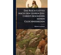 Das Reich Gottes nach den Lehren Jesu Christi besonders seinen Gleichnißreden
