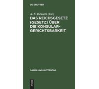 Das Reichsgesetz (Gesetz) Über Die Konsulargerichtsbarkeit (Copertina rigida)