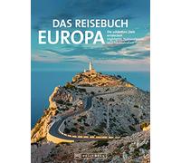 Das Reisebuch Europa: Die schönsten Ziele entdecken - Highlights, Nationalparks und Traumstraßen