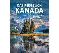 Das Reisebuch Kanada: Die schönsten Ziele entdecken - Highlights, Nationalparks und Traumstraßen