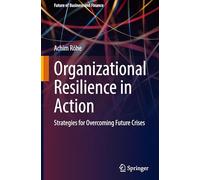 Das Resiliente Unternehmen - Die Krisen Der Zukunft Erfolgreich Meistern: Strategies for Overcoming Future Crises