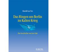 Das Ringen Um Berlin Im Kalten Krieg: Die Geschichte Von Live Oak: 12