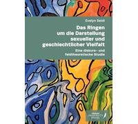 Das Ringen um die Darstellung sexueller und geschlechtlicher Vielfalt: Eine diskurs- und feldtheoretische Studie