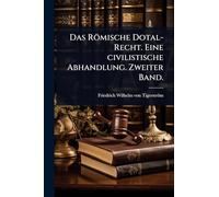 Das Römische Dotal-Recht. Eine civilistische Abhandlung. Zweiter Band.