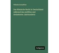 Das Römische Recht in Deutschland während des zwölften und dreizehnten Jahrhunderts