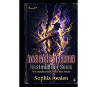 Das rohe Urfeuer: Restmüll der Seele: Die Abrechnung mit dem Schweigen der Ahnen und dem Lärm der Agenten