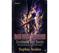 Das rohe Urfeuer: Restmüll der Seele: Die Abrechnung mit dem Schweigen der Ahnen und dem Lärm der Agenten
