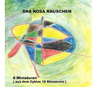Das Rosa Rauschen - 8 Minituren Aus Dem Zyklus 10 Miniaturen