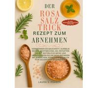 Das Rosa-Salz-Trick-Rezept zum Abnehmen: Bauchfett verbrennen, Stoffwechsel ankurbeln, natürlich entgiften und das Wohlbefinden mit einfachen, effektiven Ritualen für dauerhafte Gesundheit unterstütze
