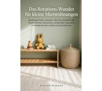 Das Rotations-Wunder für kleine Mietwohnungen: Spielzeug-Chaos meistern: Wie Sie stressfrei das Kinderzimmer aufräumen, versteckten Stauraum im Kinderzimmer nutzen und durchatmen.