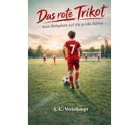 Das Rote Trikot: Vom Bolzplatz auf die große Bühne