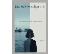 Das Salz zwischen uns: Eine Heimkehr an die Kaimauer