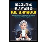 Das Samsung Galaxy A26 5G Benutzerhandbuch: Einfache Anleitungen, versteckte Tricks und praktische Anleitungen zur Maximierung der Leistung und Vereinfachung des täglichen Gebrauchs