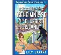 Das Schiff der Geheimnisse auf Bluebird Island: Tropischer Wohlfühlkrimi