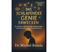 DAS SCHLAFENDE GENIE ERWECKEN: Die Dr. BOUDA-Methode zur Verwandlung schulischen Versagens in Lernbegeisterung